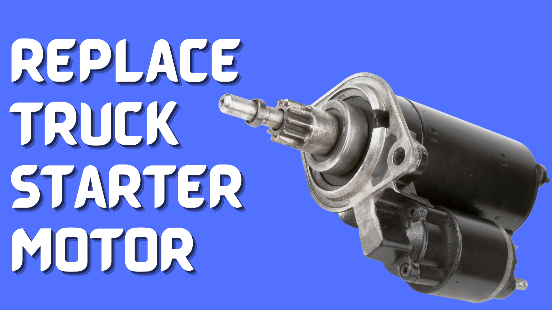 replace a starter motor of a truck